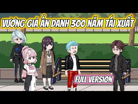 Vương Giả Ẩn Danh 300 Năm Tái Xuất Full Version