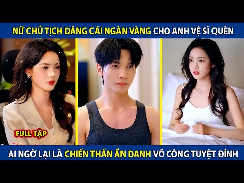 Nữ Chủ Tịch Dâng Cái Ngàn Vàng Cho Anh Vệ Sĩ, Ai Ngờ Lại Là Chiến Thần Ẩn Danh Võ Công Tuyệt Đỉnh