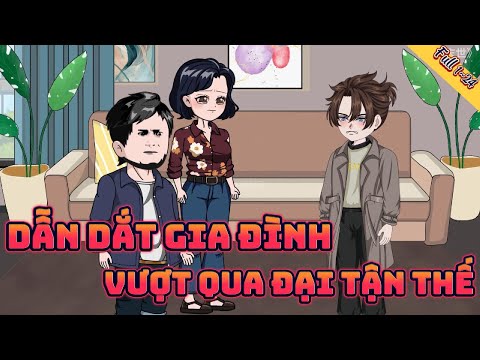 TÔI DẪN DẮT GIA ĐÌNH NGƯỜI THÂN VƯỢT QUA ĐẠI TẬN THẾ ĐỊA CẦU | Full 1~24 || Great Sub