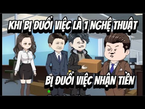 Khi Bị Đuổi Việc Là 1 Nghệ Thuật ... Bị Đuổi Việc Nhận Tiền | Lê Tính
