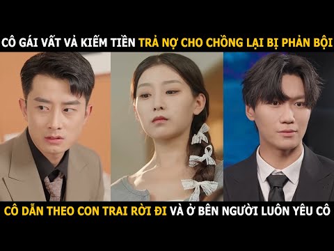 Cô gái vất vả kiếm tiền trả nợ cho chồng lại bị phản bội, cô dẫn theo con trai rời đi