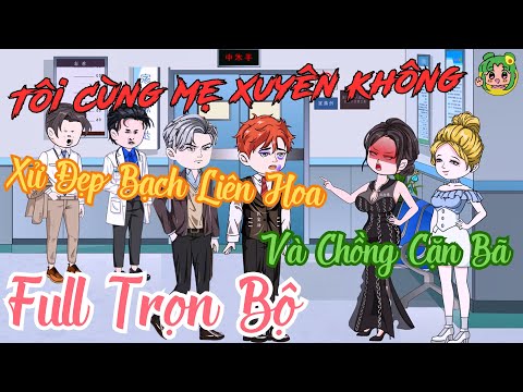 FULL TRỌN BỘ - Tôi Cùng Mẹ Xuyên Không Xử Đẹp Bạch Liên Hoa Và Chồng Cặn Bã | Bơ Review