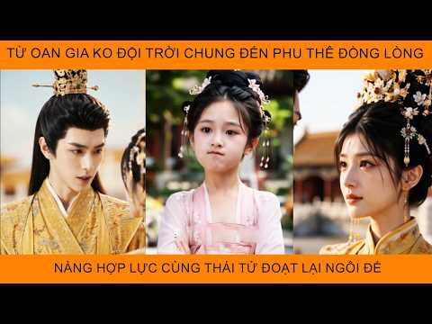Từ Oan Gia Không Đội Trời Chung Đến Phu Thê Đồng Lòng, Nàng Hợp Lực Cùng Thái Tử Đoạt Lại Ngôi Đế