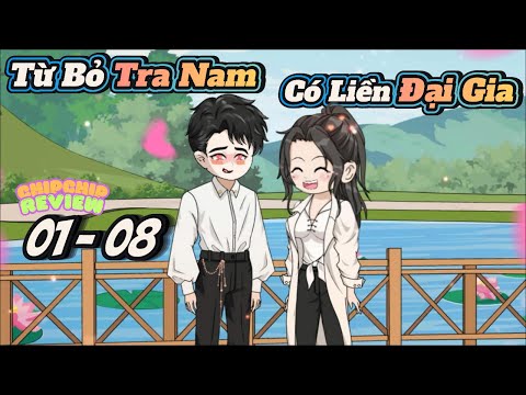 Từ Bỏ Tra Nam Có Liền Đại Gia |  Tập 01 - 08 | ChipChip Review