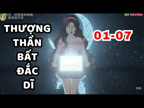 TẬP  01-07 | Thượng Thần Bất Đắc Dĩ | Bơ Rì Viu Official