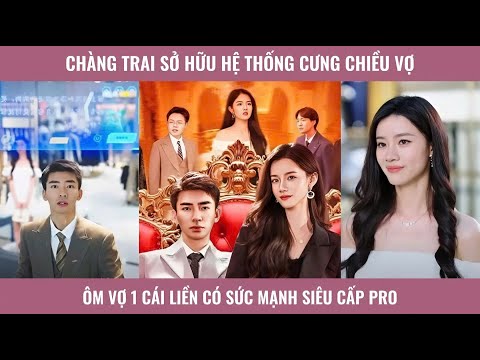 Chàng trai sở hữu hệ thống cưng chiều vợ ôm vợ 1 cái liền có sức mạnh siêu cấp pro