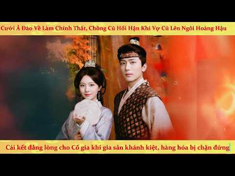 Cưới ả đào về làm chính thất, chủ mẫu hầu môn không làm nữa mà làm Hoàng Hậu