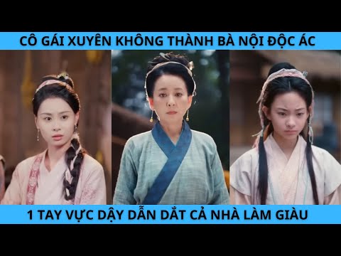 CÔ GÁI XUYÊN KHÔNG THÀNH BÀ NỘI ĐỘC ÁC 1 TAY VỰC DẬY DẪN DẮT CẢ NHÀ LÀM GIÀU.