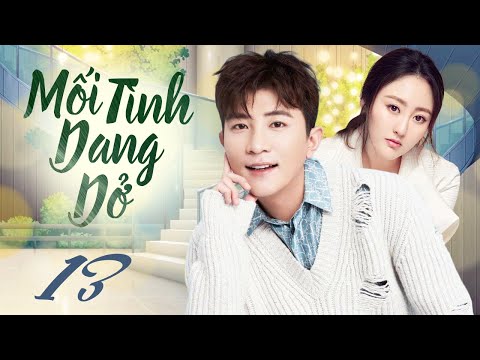 Mối Tình Dang Dở - Tập 13 ( Lồng Tiếng ) Phim Tình Cảm Trung Quốc Mới 2024