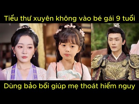 Tiểu thư xuyên không vào bé gái 9 tuổi, dùng bảo bối giúp mẹ thoát hiểm nguy | Phim hay