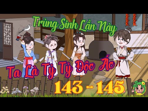 TẬP 143 - 145 - Trùng Sinh Lần Này Ta Là Tỷ Tỷ Độc Ác  | Bơ Review