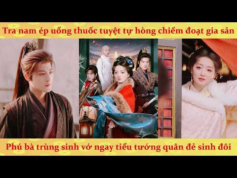 Cổ trang: Phú Bà trùng sinh tìm tiểu tướng quân đòi sinh đôi kế thừa gia sản