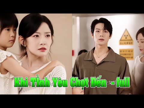 Khi Tình Yêu Chợt Đến full tập | Khi Tìn Yêu Đến full trọn bộ | Khoảnh Khắc Yêu full phim