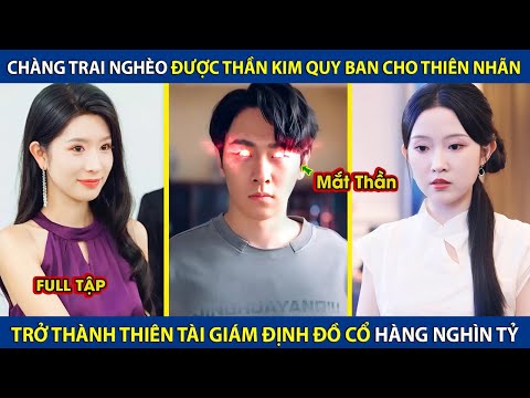 Chàng Trai Nghèo Được Thần Kim Quy Ban Cho Mắt Nhìn Xuyên Thấu,Nhìn Thấy Đồ Cổ Trị Giá Hàng Nghìn Tỷ