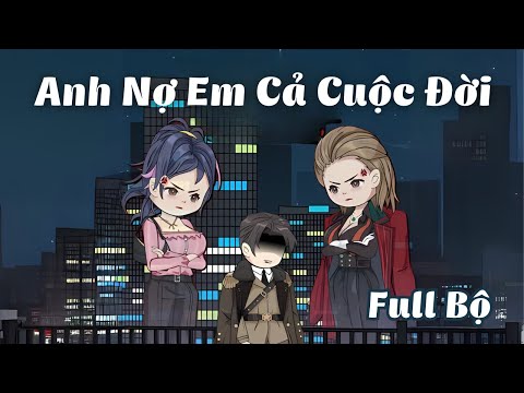 Full Bộ | Anh Nợ Em Cả Cuộc Đời | Gà Review
