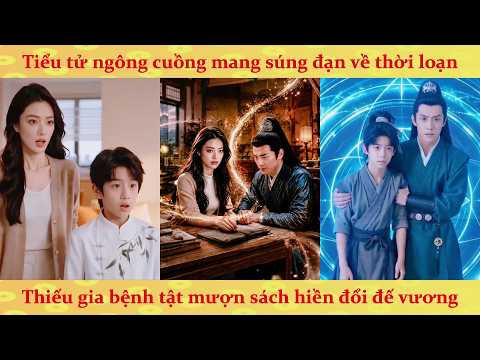 Xuyên cổ đại ngông cuồng mang súng đạn về thời loạn, Thiếu gia bệnh tật mượn sách hiền đổi đế vương