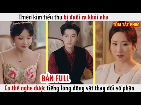 Thiên kim tiểu thư bị đuổi ra khỏi nhà, ai ngờ có thể nghe tiếng lòng động vật thay đổi luôn số phận