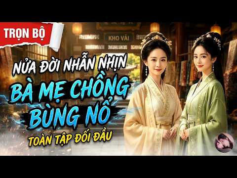 Mẹ chồng cùng con dâu dọn sạch phủ hầu gia, trừng trị tra nam