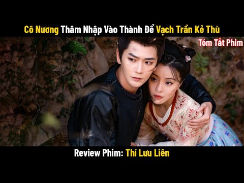 Review Phim: Cô Nương Thâm Nhập Vào Thành Để Vạch Trần Kẻ Thù | Phim Cổ Trang Trung Quốc