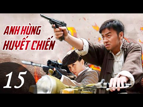 ANH HÙNG HUYẾT CHIẾN - Tập 15 | Phim Hành Động Võ Thuật Kháng Nhật Siêu Hay 2022 | SENY TV