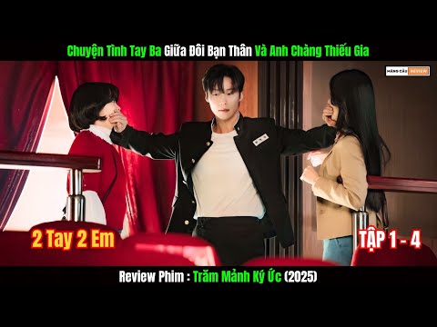 [Review Phim] Tình Chị Em Sứt Mẻ Vì Một Anh Chàng Thiếu Gia | Trăm Mảnh Ký Ức (2025)