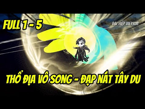 Full 1-5 | Thổ Địa Vô Song - Đạp Nát Tây Du | Đại Hiệp vietsub