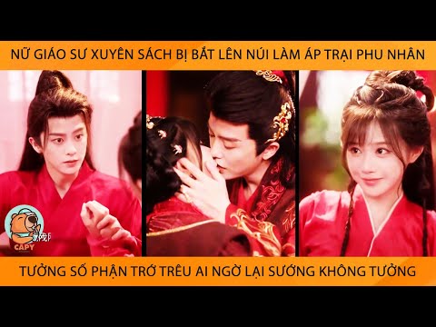 Nữ Giáo Sư Xuyên Sách Bị Bắt Lên Núi Lm Áp Trại Phu Nhân Tưởng Số Phận Trớ Trêu AiNgờ Sướng Ko Tưởng