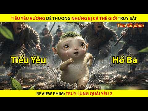 Tiểu Yêu Vương Dễ Thương Nhưng Bị Cả Thế Giới Truy Sát || Truy Lùng Quái Yêu 2
