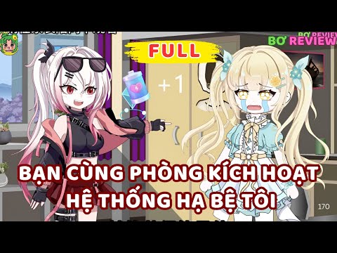 Full Bộ  | BẠN CÙNG PHÒNG KÍCH HOẠT HỆ THỐNG HẠ BỆ TÔI | Bơ Rì Viu Official