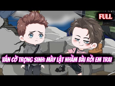 Full | Ván Cờ Trọng Sinh: Mày Lật Nhầm Bài Rồi Em Trai