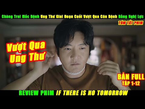 Chàng Trai Mắc Bệnh Ung Thư Giai Đoạn Cuối Vượt Qua Căn Bệnh Bằng Nghị Lực | Review Phim Hay