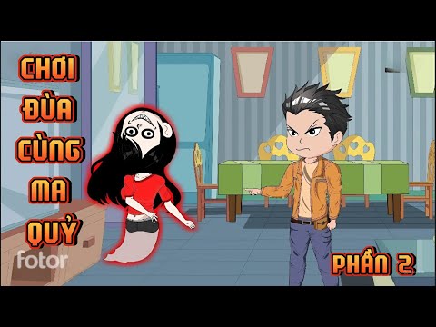 PHẦN 2 | CHƠI ĐÙA VỚI MA QUỶ