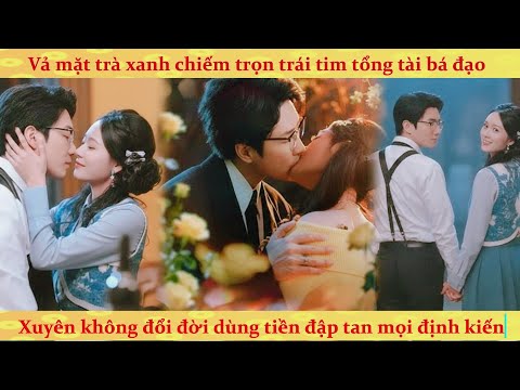 Xuyên sách làm vợ tỷ phú thực vật: nữ phụ phản công vả mặt trà xanh cực đã
