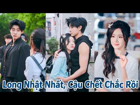 Review Phim: Long Nhật Nhất, Cậu Chết Chắc Rồi, Cả Gan Đắc Tội Trùm Trường Và Cái Kết Full trọn bộ