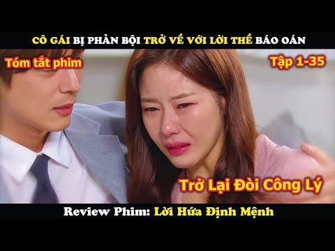 Review Phim: Cô Gái Bị Phản Bội Trở Về Với Lời Thề Báo Oán | Lời hứa định mệnh (1-35)