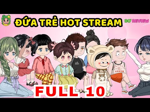TẬP  01-10 | Đứa Trẻ Hot Stream | Bơ Rì Viu Official