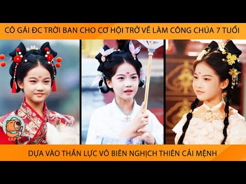 Cô Gái Đc Trời Ban Cho Cơ Hội Trở Về Lm CôngChúa 7 Tuổi Dựa Vào Thần Lực Vô Biên NghịchThiên CảiMệnh