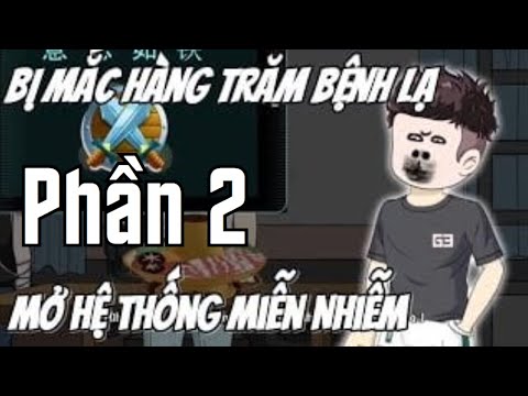Bị Mắc Hàng Trăm Bệnh Lạ mở Hệ Thống Miễn Nhiễm - Phần 2