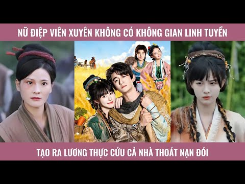 Nữ điệp viên xuyên không có không gian linh tuyền tạo  ra lương thực cứu cả nhà thoát nạn đói