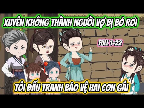 Xuyên Không Thành Người Vợ Bị Bỏ Rơi Tôi Đấu Tranh Bảo Vệ Hai Con Gái Full 1-22