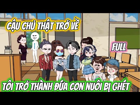 Cậu Chủ Thật Trở Về Tôi Trở Thành Đứa Con Nuôi Bị Ghét Full