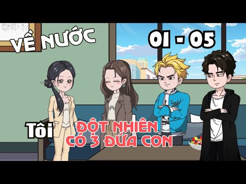 FULL 01 - 05 | Về Nước, Tôi Đột Nhiên Có 3 Đứa Con | Cáo Ú Review
