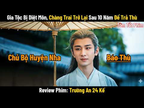 Review Phim: Gia Tộc Bị Diệt Môn, Chủ Bộ Huyện Nha Trở Lại Trường An Sau 10 Năm Để Trả Thù