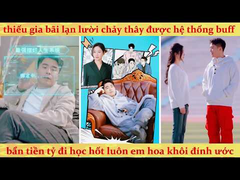Thiếu gia bãi lạn lười chảy thây được hệ thống buff bẩn tiền tỷ đi học hốt luôn em hoa khôi đính ước
