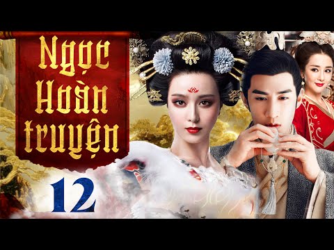 Ngọc Hoàn Truyện - Tập 12 (Thuyết minh) Phim bộ Cổ Trang Trung Quốc Hay