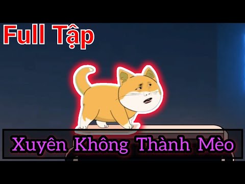 Full Tập | Xuyên Không Thành Mèo - Bạch Tiên Sinh