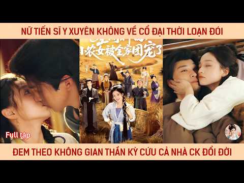 Nữ tiến sĩ xuyên không về cổ đại thời loạn đói đem theo không gian thần kỳ cứu cả nhà chồng đổi đời