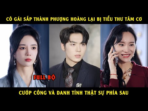 Cô gái sắp thành phượng hoàng lại bị tiểu thư tâm cơ cướp công và danh tính thập sự phía sau