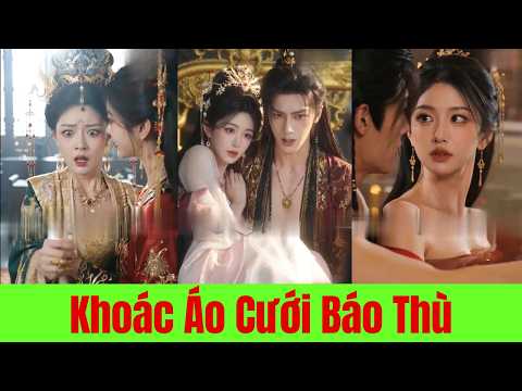 Khoác Áo Cưới Báo Thù Cuối Cùng Trở Thành Nữ Đế - Full Trọn Bộ
