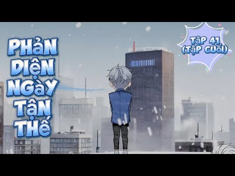 Phản Diện Ngày Tận Thế - Tập 41 (Tập Cuối) | Great Sub